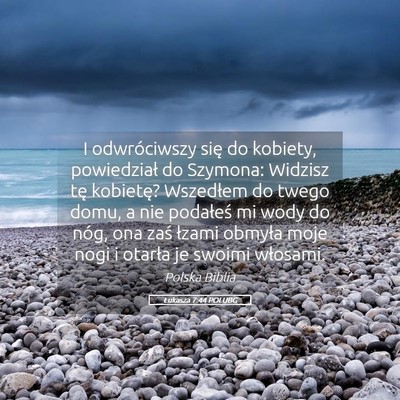 Picture 05 - Łukasza 7:44 POLUBG - I odwróciwszy się do kobiety, powiedział do - Bible Verse Picture