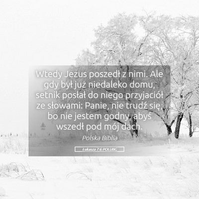 Picture 05 - Łukasza 7:6 POLUBG - Wtedy Jezus poszedł z nimi. Ale gdy był już - Bible Verse Picture