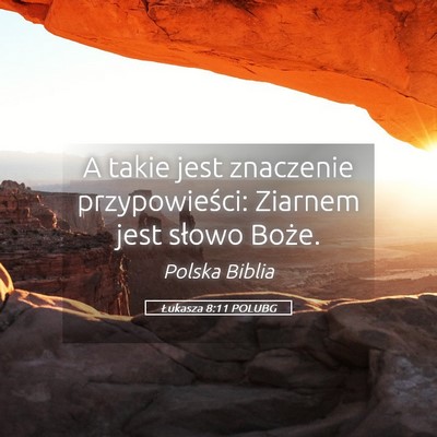 Picture 05 - Łukasza 8:11 POLUBG - A takie jest znaczenie przypowieści: Ziarnem - Bible Verse Picture