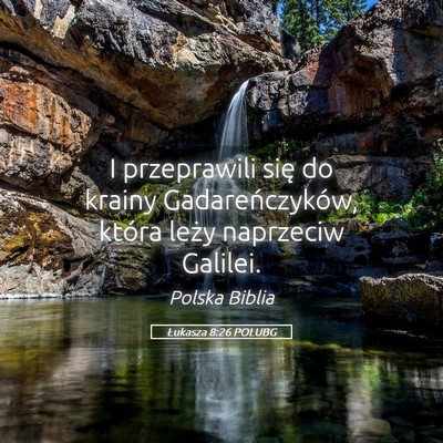 Picture 05 - Łukasza 8:26 POLUBG - I przeprawili się do krainy Gadareńczyków, - Bible Verse Picture
