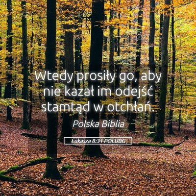 Picture 05 - Łukasza 8:31 POLUBG - Wtedy prosiły go, aby nie kazał im odejść - Bible Verse Picture