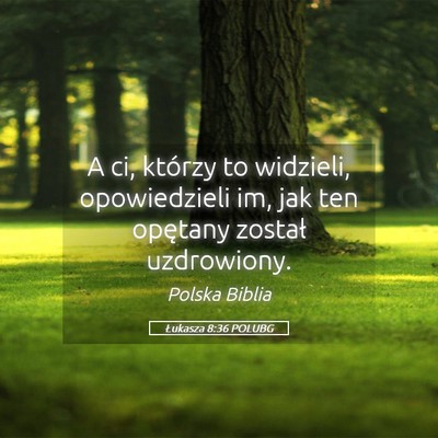Picture 05 - Łukasza 8:36 POLUBG - A ci, którzy to widzieli, opowiedzieli im, jak - Bible Verse Picture