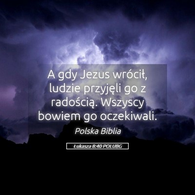 Picture 05 - Łukasza 8:40 POLUBG - A gdy Jezus wrócił, ludzie przyjęli go z - Bible Verse Picture