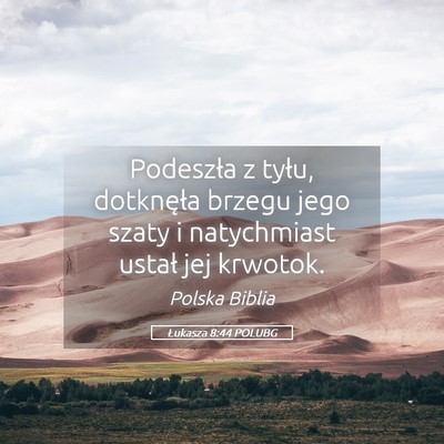 Picture 05 - Łukasza 8:44 POLUBG - Podeszła z tyłu, dotknęła brzegu jego szaty i - Bible Verse Picture