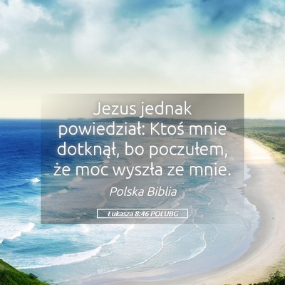 Picture 05 - Łukasza 8:46 POLUBG - Jezus jednak powiedział: Ktoś mnie dotknął, - Bible Verse Picture