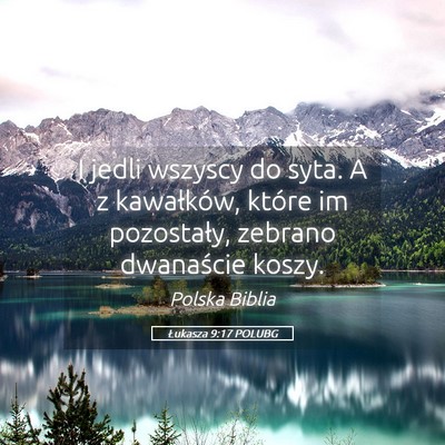 Picture 05 - Łukasza 9:17 POLUBG - I jedli wszyscy do syta. A z kawałków, które - Bible Verse Picture