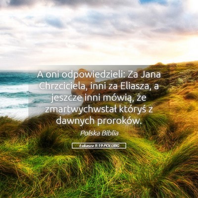 Picture 05 - Łukasza 9:19 POLUBG - A oni odpowiedzieli: Za Jana Chrzciciela, inni za - Bible Verse Picture