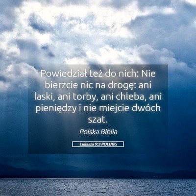 Picture 05 - Łukasza 9:3 POLUBG - Powiedział też do nich: Nie bierzcie nic na - Bible Verse Picture