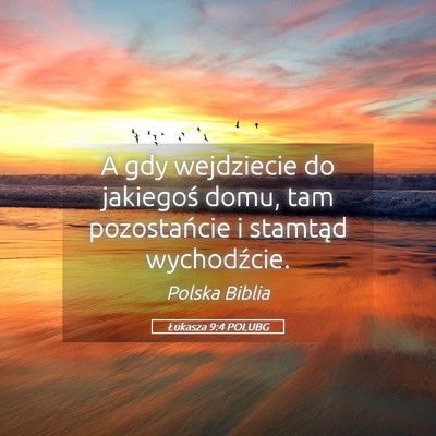 Picture 05 - Łukasza 9:4 POLUBG - A gdy wejdziecie do jakiegoś domu, tam - Bible Verse Picture
