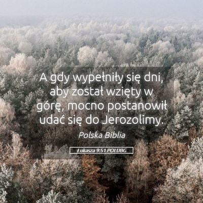 Picture 05 - Łukasza 9:51 POLUBG - A gdy wypełniły się dni, aby został wzięty w - Bible Verse Picture