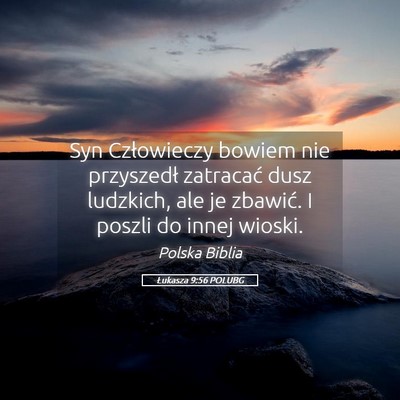Picture 05 - Łukasza 9:56 POLUBG - Syn Człowieczy bowiem nie przyszedł zatracać - Bible Verse Picture