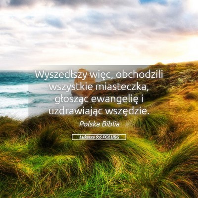 Picture 05 - Łukasza 9:6 POLUBG - Wyszedłszy więc, obchodzili wszystkie - Bible Verse Picture