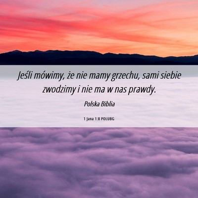 Picture 06 - 1 Jana 1:8 POLUBG - Jeśli mówimy, że nie mamy grzechu, sami siebie - Bible Verse Picture