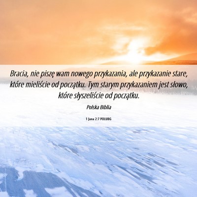 Picture 06 - 1 Jana 2:7 POLUBG - Bracia, nie piszę wam nowego przykazania, ale - Bible Verse Picture