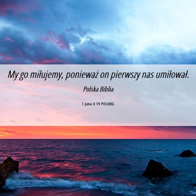 Picture 06 - 1 Jana 4:19 POLUBG - My go miłujemy, ponieważ on pierwszy nas - Bible Verse Picture