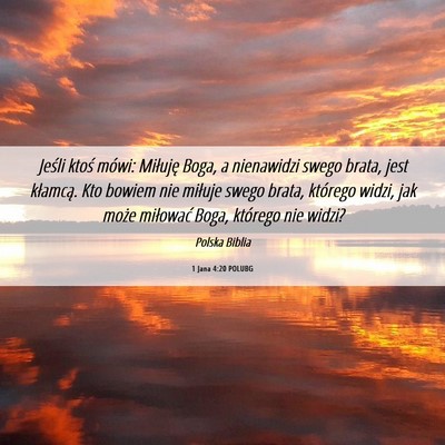 Picture 06 - 1 Jana 4:20 POLUBG - Jeśli ktoś mówi: Miłuję Boga, a nienawidzi - Bible Verse Picture