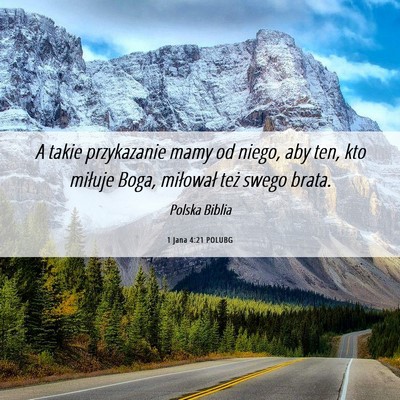 Picture 06 - 1 Jana 4:21 POLUBG - A takie przykazanie mamy od niego, aby ten, kto - Bible Verse Picture