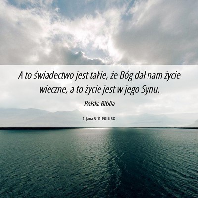 Picture 06 - 1 Jana 5:11 POLUBG - A to świadectwo jest takie, że Bóg dał nam - Bible Verse Picture