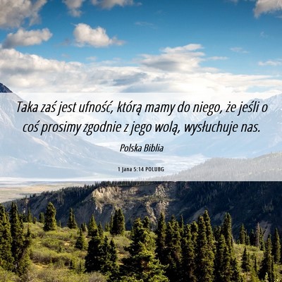 Picture 06 - 1 Jana 5:14 POLUBG - Taka zaś jest ufność, którą mamy do niego, - Bible Verse Picture