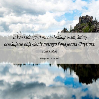 Picture 06 - 1 Koryntian 1:7 POLUBG - Tak że żadnego daru nie brakuje wam, którzy - Bible Verse Picture