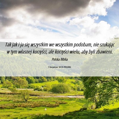 Picture 06 - 1 Koryntian 10:33 POLUBG - Tak jak i ja się wszystkim we wszystkim podobam, - Bible Verse Picture
