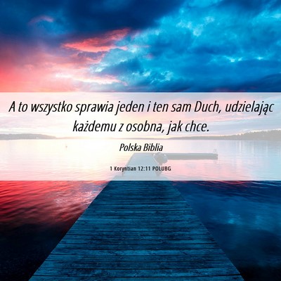 Picture 06 - 1 Koryntian 12:11 POLUBG - A to wszystko sprawia jeden i ten sam Duch, - Bible Verse Picture