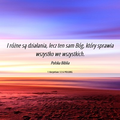 Picture 06 - 1 Koryntian 12:6 POLUBG - I różne są działania, lecz ten sam Bóg, - Bible Verse Picture