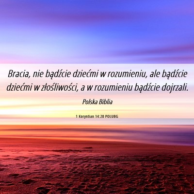 Picture 06 - 1 Koryntian 14:20 POLUBG - Bracia, nie bądźcie dziećmi w rozumieniu, ale - Bible Verse Picture