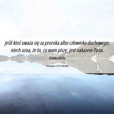 Picture 06 - 1 Koryntian 14:37 POLUBG - Jeśli ktoś uważa się za proroka albo - Bible Verse Picture