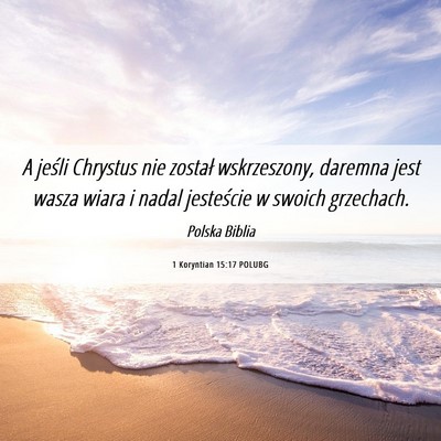 Picture 06 - 1 Koryntian 15:17 POLUBG - A jeśli Chrystus nie został wskrzeszony, - Bible Verse Picture