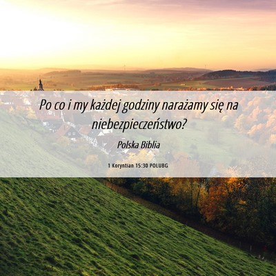 Picture 06 - 1 Koryntian 15:30 POLUBG - Po co i my każdej godziny narażamy się na - Bible Verse Picture