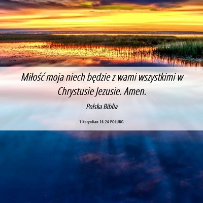 Picture 06 - 1 Koryntian 16:24 POLUBG - Miłość moja niech będzie z wami wszystkimi w - Bible Verse Picture