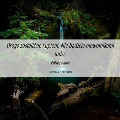 Picture 06 - 1 Koryntian 7:23 POLUBG - Drogo zostaliście kupieni. Nie bądźcie - Bible Verse Picture