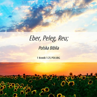 Picture 06 - 1 Kronik 1:25 POLUBG - Eber, Peleg, - Bible Verse Picture