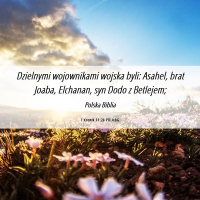 Picture 06 - 1 Kronik 11:26 POLUBG - Dzielnymi wojownikami wojska byli: Asahel, brat - Bible Verse Picture