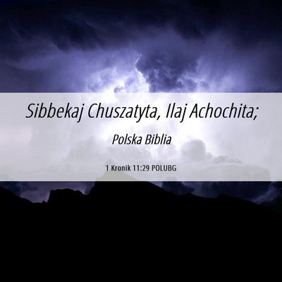 Picture 06 - 1 Kronik 11:29 POLUBG - Sibbekaj Chuszatyta, Ilaj - Bible Verse Picture