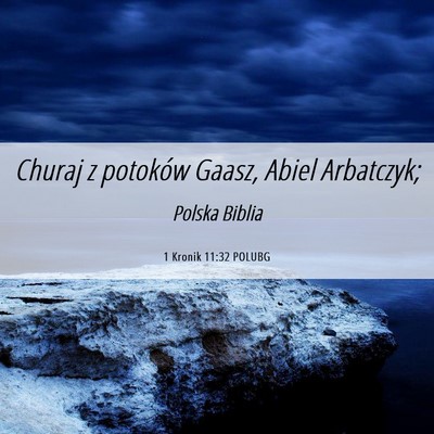 Picture 06 - 1 Kronik 11:32 POLUBG - Churaj z potoków Gaasz, Abiel - Bible Verse Picture