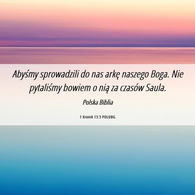 Picture 06 - 1 Kronik 13:3 POLUBG - Abyśmy sprowadzili do nas arkę naszego Boga. - Bible Verse Picture