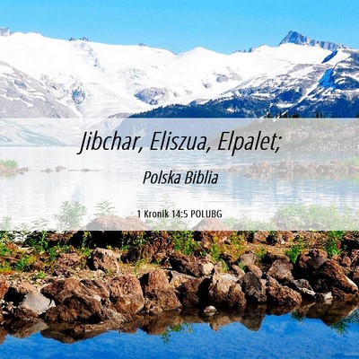 Picture 06 - 1 Kronik 14:5 POLUBG - Jibchar, Eliszua, - Bible Verse Picture