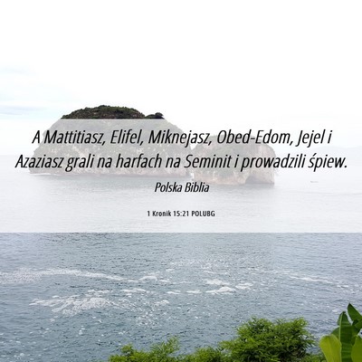 Picture 06 - 1 Kronik 15:21 POLUBG - A Mattitiasz, Elifel, Miknejasz, Obed-Edom, Jejel - Bible Verse Picture
