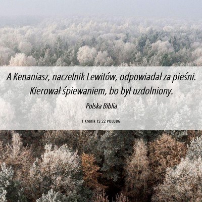 Picture 06 - 1 Kronik 15:22 POLUBG - A Kenaniasz, naczelnik Lewitów, odpowiadał za - Bible Verse Picture