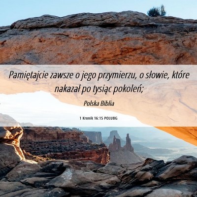 Picture 06 - 1 Kronik 16:15 POLUBG - Pamiętajcie zawsze o jego przymierzu, o słowie, - Bible Verse Picture