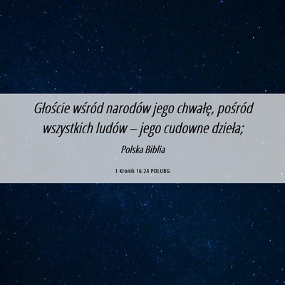 Picture 06 - 1 Kronik 16:24 POLUBG - Głoście wśród narodów jego chwałę, - Bible Verse Picture