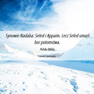 Picture 06 - 1 Kronik 2:30 POLUBG - Synowie Nadaba: Seled i Appaim. Lecz Seled umarł - Bible Verse Picture