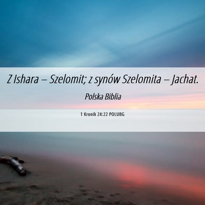 Picture 06 - 1 Kronik 24:22 POLUBG - Z Ishara – Szelomit; z synów Szelomita – - Bible Verse Picture