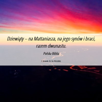 Picture 06 - 1 Kronik 25:16 POLUBG - Dziewiąty – na Mattaniasza, na jego synów i - Bible Verse Picture