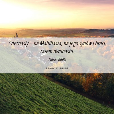 Picture 06 - 1 Kronik 25:21 POLUBG - Czternasty – na Mattitiasza, na jego synów i - Bible Verse Picture