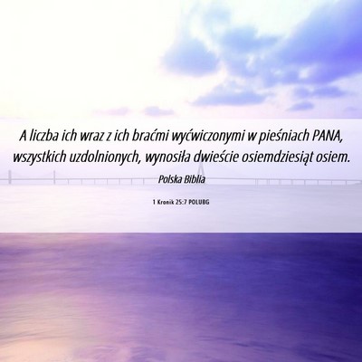 Picture 06 - 1 Kronik 25:7 POLUBG - A liczba ich wraz z ich braćmi wyćwiczonymi w - Bible Verse Picture