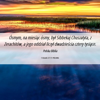 Picture 06 - 1 Kronik 27:11 POLUBG - Ósmym, na miesiąc ósmy, był Sibbekaj - Bible Verse Picture