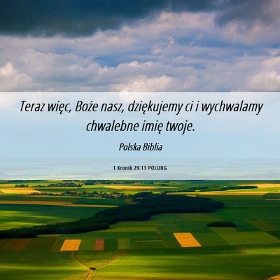 Picture 06 - 1 Kronik 29:13 POLUBG - Teraz więc, Boże nasz, dziękujemy ci i - Bible Verse Picture